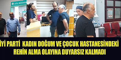 İYİ PARTİ’DEN KADIN DOĞUM VE ÇOCUK HASTANESİNE ZİYARET