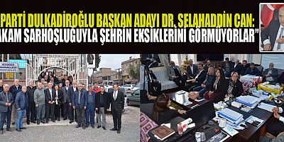 İYİ PARTİ DULKADİROĞLU BAŞKAN ADAYI DR. SELAHADDİN CAN “GÖNDERİN, HİZMET EDEN GELSİN”