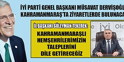 İYİ PARTİ GENEL BAŞKANI MÜSAVAT DERVİŞOĞLU KAHRAMANMARAŞ’A GELİYOR