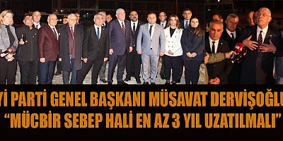 İYİ PARTİ GENEL BAŞKANI MÜSAVAT DERVİŞOĞLU: 