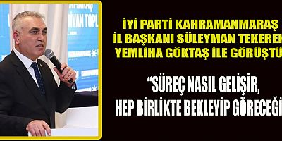 İYİ PARTİ KAHRAMANMARAŞ İL BAŞKANI SÜLEYMAN TEKEREK, YEMLİHA GÖKTAŞ İLE GÖRÜŞTÜ