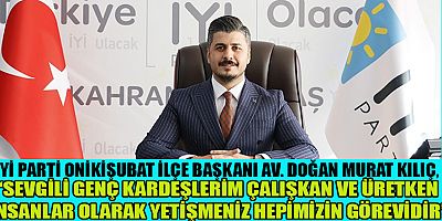 @İYİ PARTİ
@ONİKİŞUBAT İLÇE BAŞKANI 
@DOĞAN MURAT KILIÇ