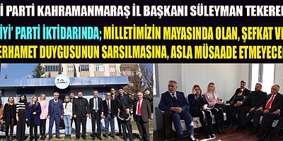 İYİ PARTİ’Lİ SÜLEYMAN TEKEREK “İYİ GÜNLER ÇOK YAKIN”
