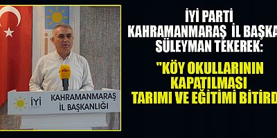 İYİ PARTİ’Lİ SÜLEYMAN TEKEREK'TEN TÜRK MİLLİ EĞİTIMİNE SERT ELEŞTİRİ