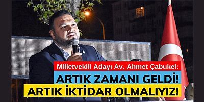 İYİ PARTİ MİLLETVEKİLİ ADAYI  AHMET ÇABUKEL: “ARTIK PARTİMİZ İKTİDARA HAZIR!”
