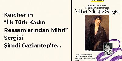 KÄRCHER’İN  “İLK TÜRK KADIN RESSAMLARINDAN MİHRİ” SERGİSİ  ŞİMDİ GAZİANTEP’TE…