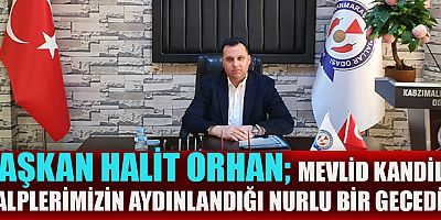KABZIMALLAR ODASI BAŞKANI  HALİT ORHAN O, İNSANLIĞIN KURTULUŞUNA IŞIKTIR.