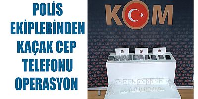 KAÇAK TELEFON OPERASYONU