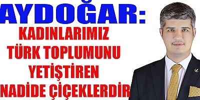 KADINLARIMIZ TÜRK TOPLUMUNU YETİŞTİREN NADİDE ÇİÇEKLERDİR
