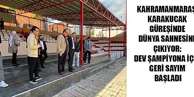 KAHRAMANMARAŞ, 1. KARAKUCAK GÜREŞİ DÜNYA ŞAMPİYONASI’NA EV SAHİPLİĞİ YAPACAK