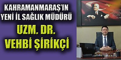 KAHRAMANMARAŞ'A  İL SAĞLIK MÜDÜRÜ ATANDI