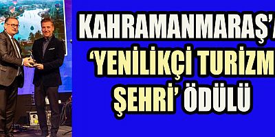 KAHRAMANMARAŞ’A VERİLEN  ‘YENİLİKÇİ TURİZM ŞEHRİ’ ÖDÜLÜNÜ MÜDÜR KÜÇÜKDAĞLI ALDI