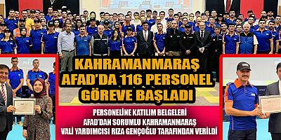 KAHRAMANMARAŞ AFAD’DA 116 PERSONEL GÖREVE BAŞLADI