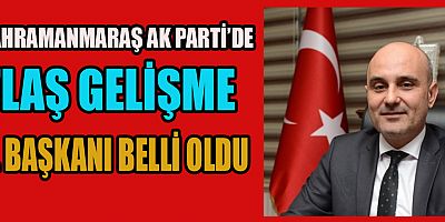 KAHRAMANMARAŞ AK PARTİ İL BAŞKANLIĞINA YENİ İSİM: AV. BURAK GÜL ATANDI
