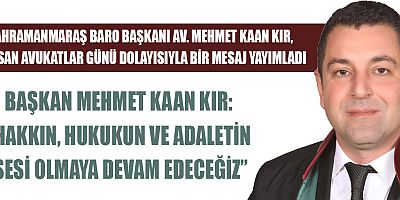 KAHRAMANMARAŞ BARO BAŞKANI AV. MEHMET KAAN KIR: BİZ ADALETİN VİCDANINI TAŞIYAN GÜÇLÜ BİR AİLEYİZ