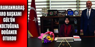 KAHRAMANMARAŞ BARO BAŞKANI GÜL’ÜN KOLTUĞUNA DOĞANER OTURDU