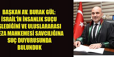 KAHRAMANMARAŞ BAROSU'NDAN İSRAİL'E SUÇ DUYURUSU