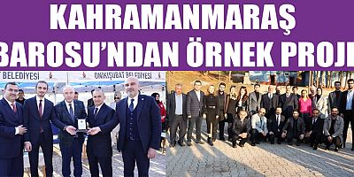 KAHRAMANMARAŞ BAROSUNDAN ÖRNEK PROJE