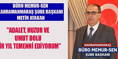 KAHRAMANMARAŞ BÜRO MEMUR-SEN ŞUBE BAŞKANI METİN ATAKAN:  