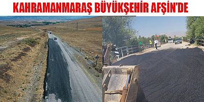 KAHRAMANMARAŞ BÜYÜKŞEHİR, AFŞİN’DE YOLLARI YENİLİYOR