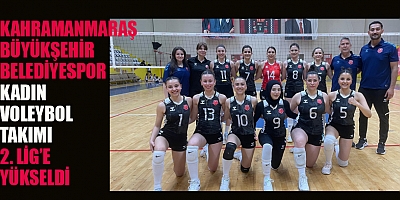 KAHRAMANMARAŞ BÜYÜKŞEHİR BELEDİYESPOR KADIN VOLEYBOL TAKIMI 2. LİG’E YÜKSELDİ