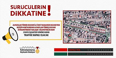 KAHRAMANMARAŞ BÜYÜKŞEHİR’DEN ALTERNATİF GÜZERGÂH UYARISI!