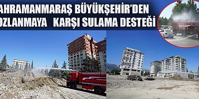 KAHRAMANMARAŞ BÜYÜKŞEHİR’DEN TOZLANMAYA KARŞI SULAMA DESTEĞİ