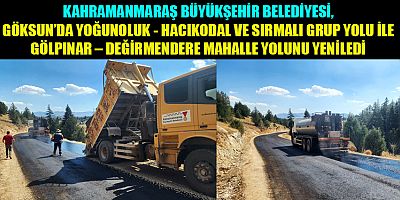 KAHRAMANMARAŞ BÜYÜKŞEHİR GÖKSUN’DA GRUP VE MAHALLE YOLLARINI YENİLEDİ
