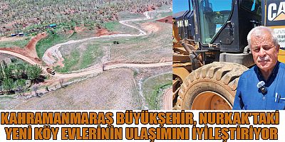 KAHRAMANMARAŞ BÜYÜKŞEHİR, NURKAK’TA YAŞAMI KOLAYLAŞTIRIYOR