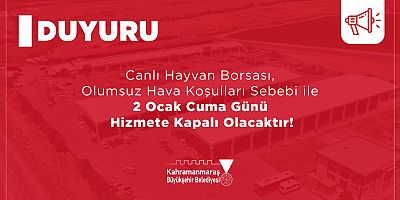 KAHRAMANMARAŞ CANLI HAYVAN BORSASI KAR YAĞIŞI NEDENİYLE 2 OCAK’TA KAPALI OLACAK