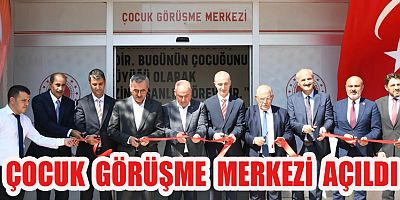 KAHRAMANMARAŞ ÇOCUK GÖRÜŞME MERKEZİ TÖRENLE AÇILDI
