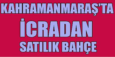Kahramanmaraş’ın Dulkadiroğlu   İlçesi Pınarbaşı Mahallesi Kandil Mevkiinde bulunan 1913   metrekare olan bahçe  icradan açık artırma ile satılacak.