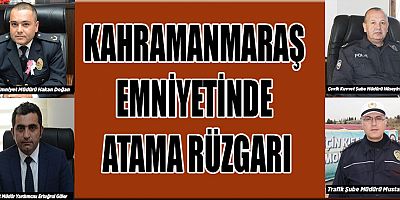  KAHRAMANMARAŞ EMNİYET MÜDÜRLÜĞÜ’NDE ATAMA