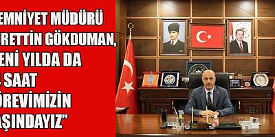 KAHRAMANMARAŞ EMNİYET MÜDÜRÜ NURETTİN GÖKDUMAN’IN YENİ YIL MESAJI