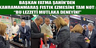 KAHRAMANMARAŞ FISTIK EZMESİ: FUARIN YILDIZI OLDU