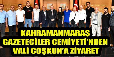 KAHRAMANMARAŞ GAZETECİLER CEMİYETİ’NDEN VALİ COŞKUN’A ZİYARET