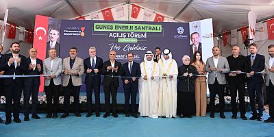 KAHRAMANMARAŞ GÜNEŞ ENERJİ SANTRALİ HİZMETE AÇILDI
