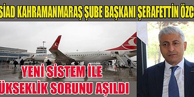 KAHRAMANMARAŞ HAVALİMANI'NDA UÇAK İNİŞ SORUNLARI TARİHE KARIŞIYOR: