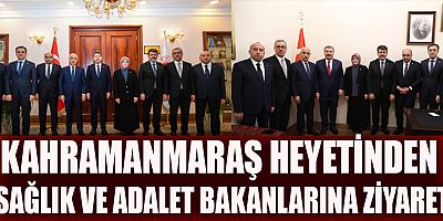 KAHRAMANMARAŞ HEYETİNDEN SAĞLIK VE ADALET BAKANLARINA ZİYARET