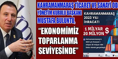 KAHRAMANMARAŞ İHRACATI DEPREME RAĞMEN 1 MİLYAR DOLARI AŞTI!