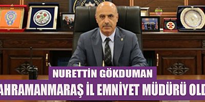 KAHRAMANMARAŞ İL EMNİYET MÜDÜRÜ DEĞİŞTİ