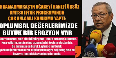 KAHRAMANMARAŞ’IN AĞABEYİ HANEFİ ÖKSÜZ, KMTSO İFTARINDA DUYGUSAL VE ÖNEMLİ MESAJLAR VERDİ