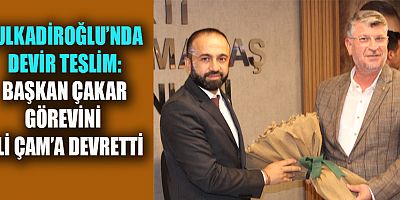 KAHRAMANMARAŞ’IN DULKADİROĞLU İLÇESİNDE SİYASİ DEVİR