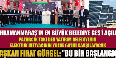 KAHRAMANMARAŞ’IN EN BÜYÜK BELEDİYE GES’İ AÇILDI!