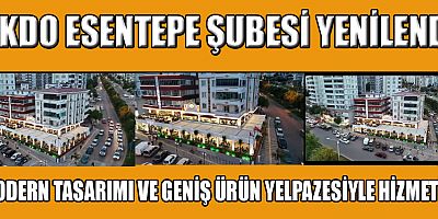 KAHRAMANMARAŞ’IN GURURU AKDO, ESENTEPE ŞUBESİNİ YENİLEDİ