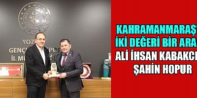 KAHRAMANMARAŞ’IN İKİ BAŞARILI MÜDÜRÜ BİR ARADA