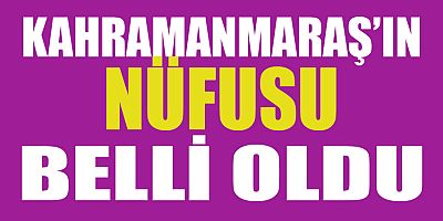 KAHRAMANMARAŞ’IN NÜFUSU