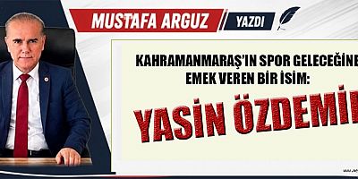 KAHRAMANMARAŞ’IN SPOR GELECEĞİNE EMEK VEREN BİR İSİM: YASİN ÖZDEMİR