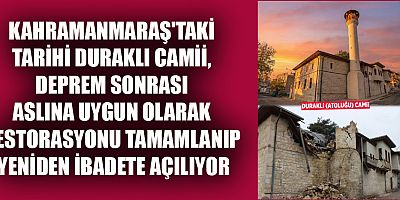 KAHRAMANMARAŞ'IN TARİHİ DURAKLI CAMİİ'Sİ DEPREM SONRASI RESTORASYONLA YENİDEN AÇILIYOR