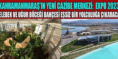 KAHRAMANMARAŞ’IN YENİ CAZİBE MERKEZİ EXPO 2023 KELEBEK VE UĞUR BÖCEĞİ BAHÇESİ